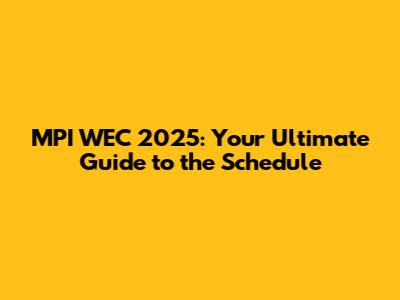 **MPI WEC 2025: Your Ultimate Guide to the Schedule**