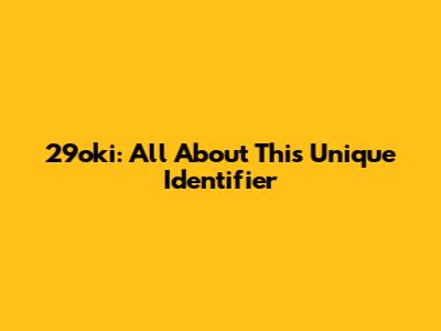 29oki: All About This Unique Identifier
