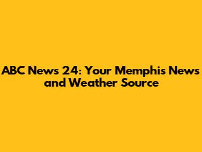 ABC News 24: Your Memphis News and Weather Source