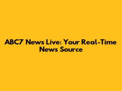 ABC7 News Live: Your Real-Time News Source