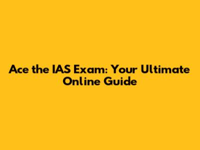 Ace the IAS Exam: Your Ultimate Online Guide