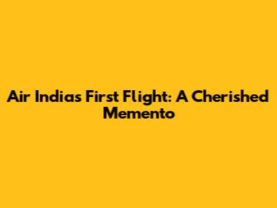 Air India's First Flight: A Cherished Memento