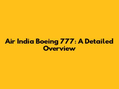 Air India Boeing 777: A Detailed Overview