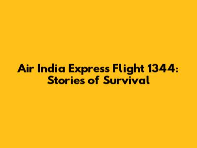 Air India Express Flight 1344: Stories of Survival