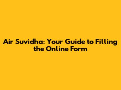Air Suvidha: Your Guide to Filling the Online Form