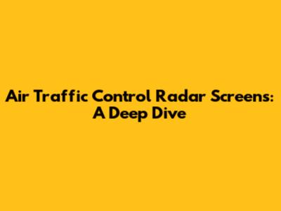 Air Traffic Control Radar Screens: A Deep Dive