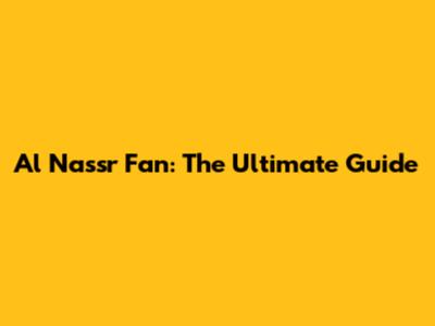 Al Nassr Fan: The Ultimate Guide