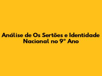 Análise de 'Os Sertões' e Identidade Nacional no 9º Ano