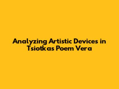 Analyzing Artistic Devices in Tsiotka's Poem "Vera"