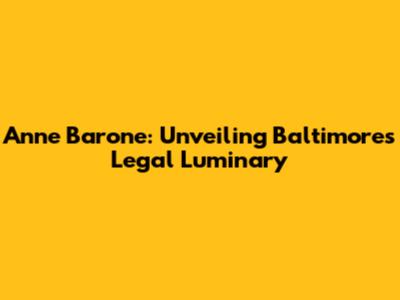 Anne Barone: Unveiling Baltimore's Legal Luminary