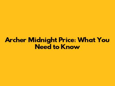 Archer Midnight Price: What You Need to Know