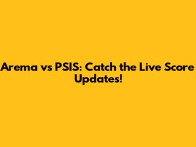 Arema vs PSIS: Catch the Live Score Updates!