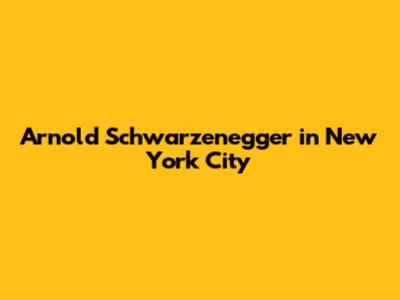Arnold Schwarzenegger in New York City