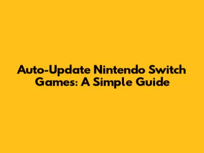 Auto-Update Nintendo Switch Games: A Simple Guide