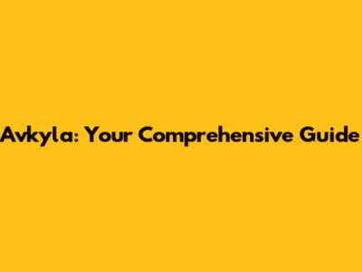 Avkyla: Your Comprehensive Guide