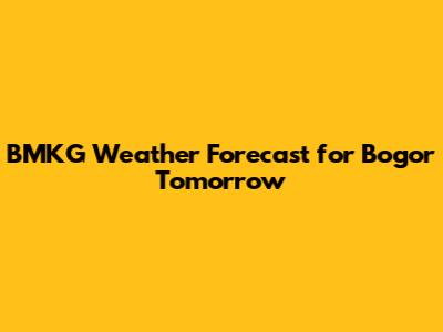 BMKG Weather Forecast for Bogor Tomorrow