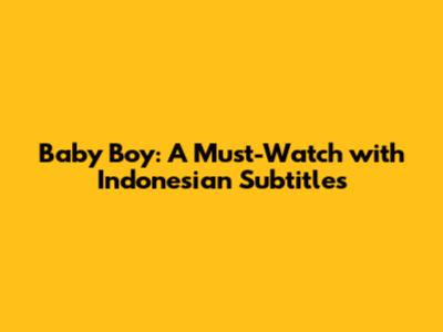 Baby Boy: A Must-Watch with Indonesian Subtitles
