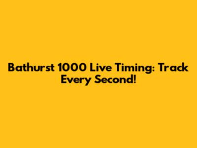 Bathurst 1000 Live Timing: Track Every Second!