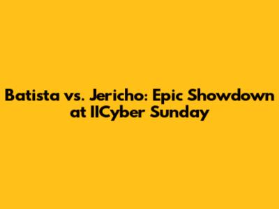 Batista vs. Jericho: Epic Showdown at IICyber Sunday