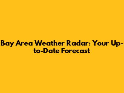 Bay Area Weather Radar: Your Up-to-Date Forecast