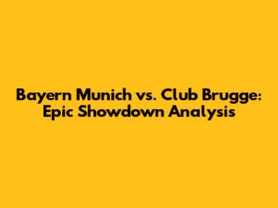 Bayern Munich vs. Club Brugge: Epic Showdown Analysis