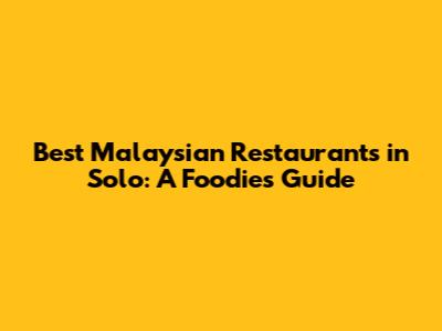 Best Malaysian Restaurants in Solo: A Foodie's Guide