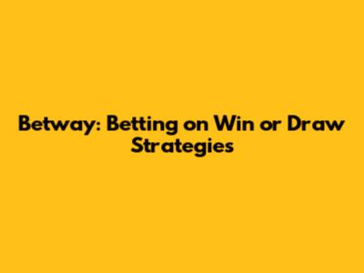 Betway: Betting on Win or Draw Strategies