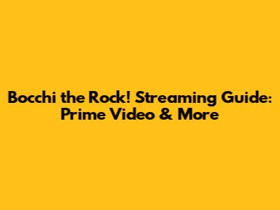 Bocchi the Rock! Streaming Guide: Prime Video & More
