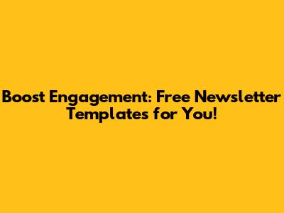 Boost Engagement: Free Newsletter Templates for You!
