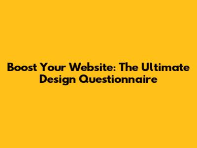Boost Your Website: The Ultimate Design Questionnaire