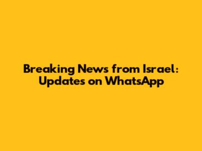 Breaking News from Israel: Updates on WhatsApp