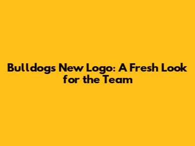 Bulldogs New Logo: A Fresh Look for the Team
