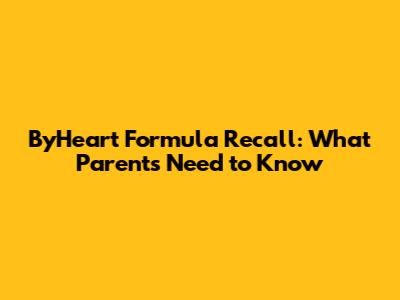 ByHeart Formula Recall: What Parents Need to Know