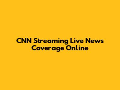 CNN Streaming Live News Coverage Online