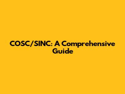 COSC/SINC: A Comprehensive Guide
