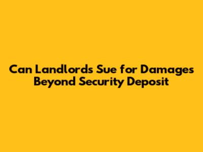 Can Landlords Sue for Damages Beyond Security Deposit