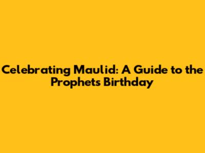Celebrating Maulid: A Guide to the Prophet's Birthday