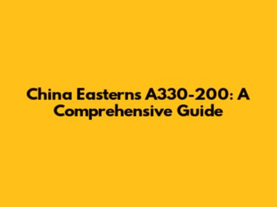 China Eastern's A330-200: A Comprehensive Guide