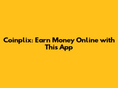 Coinplix: Earn Money Online with This App