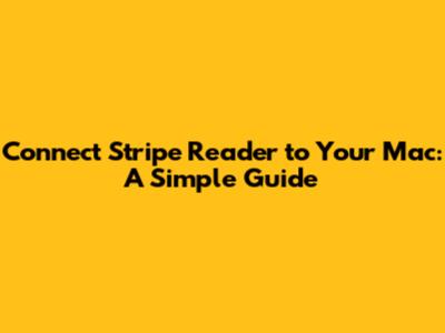 Connect Stripe Reader to Your Mac: A Simple Guide