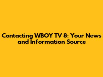 Contacting WBOY TV 8: Your News and Information Source