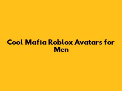 Cool Mafia Roblox Avatars for Men