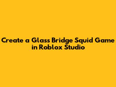 Create a Glass Bridge Squid Game in Roblox Studio