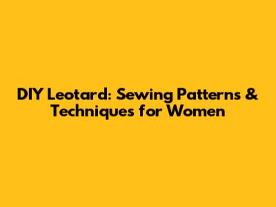 DIY Leotard: Sewing Patterns & Techniques for Women