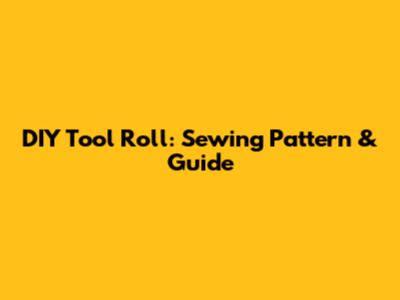 DIY Tool Roll: Sewing Pattern & Guide