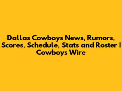 Dallas Cowboys News, Rumors, Scores, Schedule, Stats and Roster | Cowboys Wire