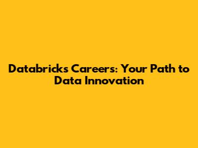 Databricks Careers: Your Path to Data Innovation