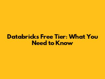 Databricks Free Tier: What You Need to Know