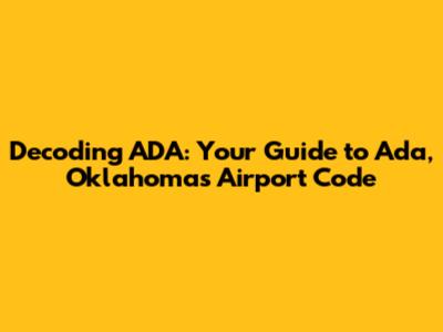 Decoding ADA: Your Guide to Ada, Oklahoma's Airport Code