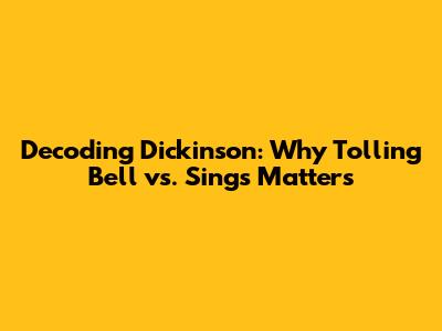 Decoding Dickinson: Why "Tolling Bell" vs. "Sings" Matters